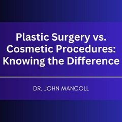 Plastic Surgery vs. Cosmetic Procedures: Knowing the Difference