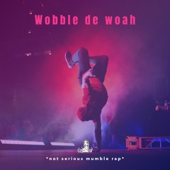 Wobble De Woah  Not Serious Mumble Rap