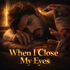 When I close my eyes