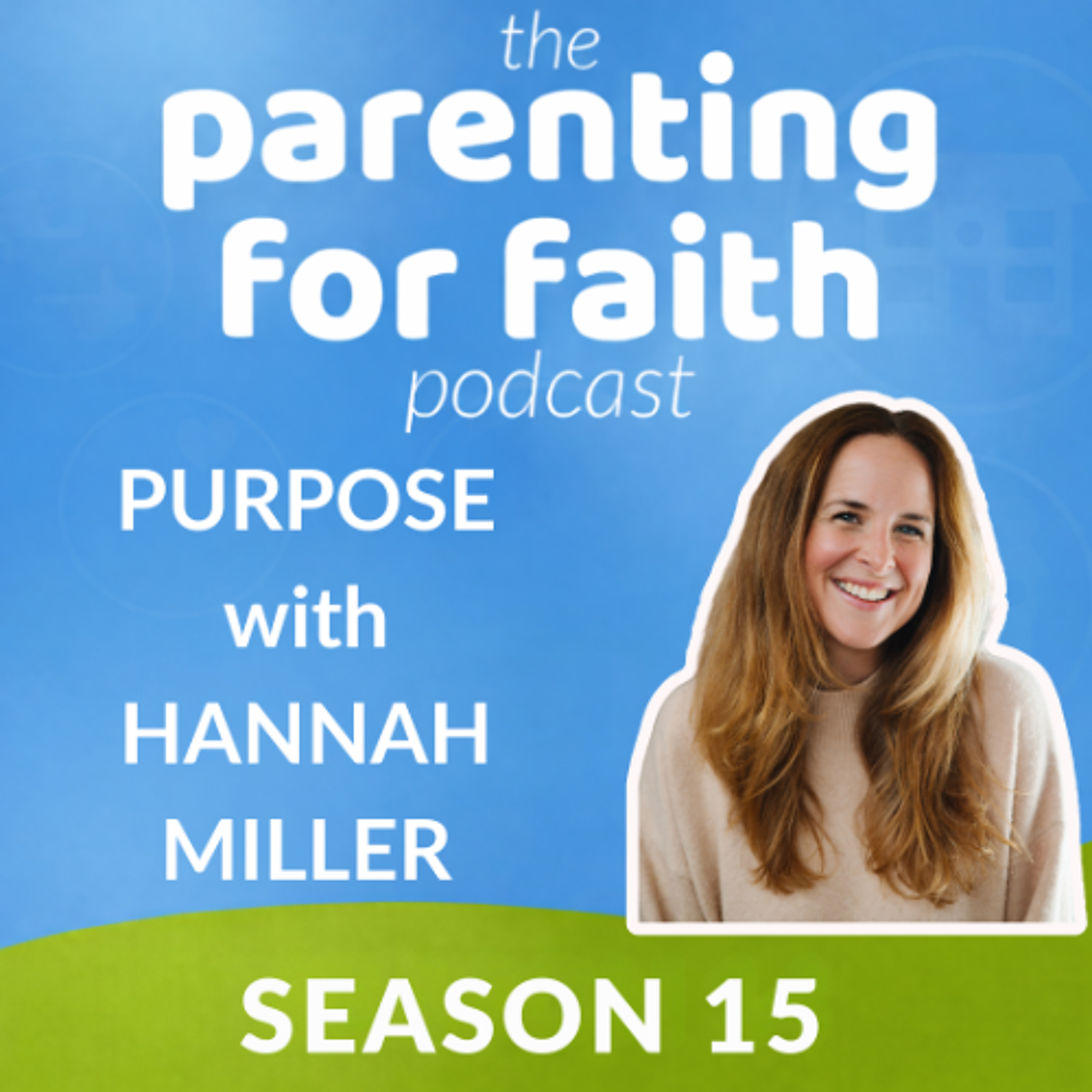 S15 E02: Purpose with Hannah Miller