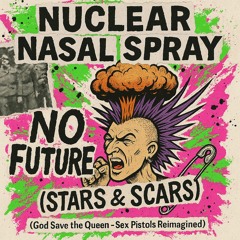 Nuclear Nasal Spray - No Future (Stars & Scars) (God Save the Queen - Sex Pistols Reimagined)