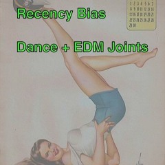 Recency Bias Week 4 April  '21 Dance + EDM Joints