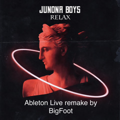 Junona Boys - Relax (BigFoot Ableton Live remake)