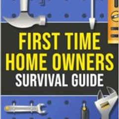 FREE KINDLE 💓 First-Time Homeowner's Survival Guide: What You’ll Need, What To Know
