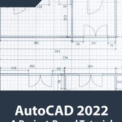 [Read] PDF 📌 AutoCAD 2022 A Project-Based Tutorial: Floor Plans, Elevations, Printin