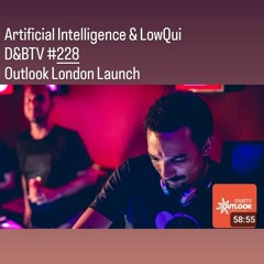 Artificial Intelligence & LowQui - D&BTV #228 Outlook London Launch