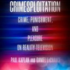 [Download] Crimesploitation: Crime Punishment and Pleasure on Reality Television (The Cultural Lives