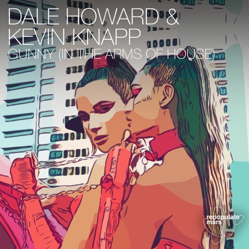 Dale Howard & Kevin Knapp - Gunny (In The Arms Of House) [Repopulate Mars] Out Now!