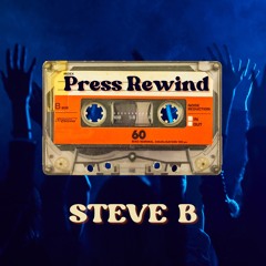 PRESS REWIND-STEVE B