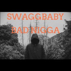 swaggbaby-"Bad nigga "