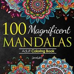 += 100 Magnificent Mandalas, An Adult Coloring Book with more than 100 Wonderful, Beautiful and