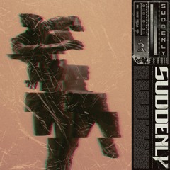 SUDDENLY