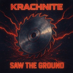 Saw the Ground - Krachnite
