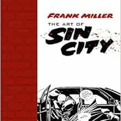 [READ] KINDLE PDF EBOOK EPUB Art of Sin City by Frank Miller 💝