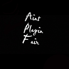 Aint Playin Fair ft Kashyx2