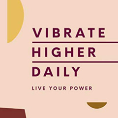 [Get] PDF 🗸 Vibrate Higher Daily: Live Your Power by  Lalah Delia [KINDLE PDF EBOOK