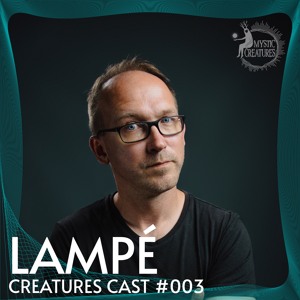 Creatures Cast #003 | Lampé