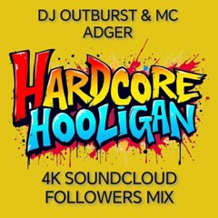 Dj Outburst & Mc Adger - Hardcore Hooligan 4K SoundCloud Followers Mix