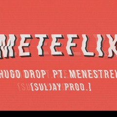 Hugo Drop - Meteflix - part Menestrel (Suljay Prod)