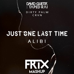 David Guetta ft. Taped Rai vs. Dirty Palm ft. CRVN - Just One Last Time vs. Alibi (FRIX Mashup)