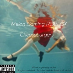 Melon Gaming ROBLOX - Cheeseburgers