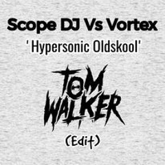 Scope DJ Vs Vortex - 'Hypersonic Oldschool' (Tom Walker Mash Edit)