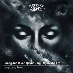 Hoàng Anh Ft Văn Quỳnh - Ngủ Ngon Nhé Em - Long Luong Remix [Free Dowload]