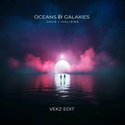 Jauz, HALIENE - Oceans & Galaxies (Vekz Edit)