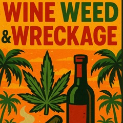 WINE, WEED & WRECKAGE