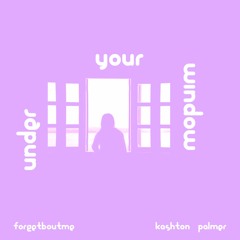 Under Your Window ft. Kashton Palmer(prod. by Klimlords x IOF)