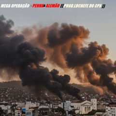 MEGA OPERAÇÃO - PENHA E ALEMÃO ((PROD.LDCHEFE DO CPX))