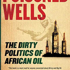 [Access] KINDLE 📰 Poisoned Wells: The Dirty Politics of African Oil by  Nicholas Sha