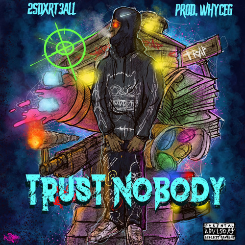2sdxrt3all - Trust Nobody [Prod: Whyceg] [@DJGren8de + DJ Banned + Slump Audios Exclusive]