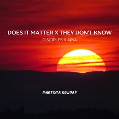 Does It Matter X They Don't Know (MARTISTA REWORK) FREE DOWNLOAD