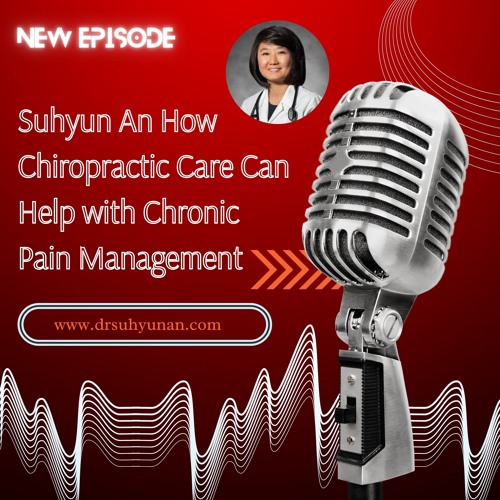 Suhyun An How Chiropractic Care Can Help With Chronic Pain Management
