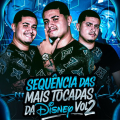 SEQUÊNCIA DAS MAIS TOCADAS DA DISNEY VOL.2 = DJ SORRISO DA MARÉ