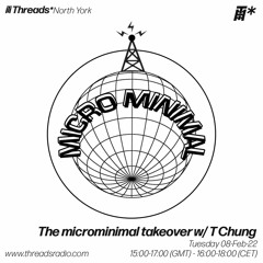 The microminimal takeover - Episode 107 - w/ T Chung (Threads*North York) - 08-Feb-22