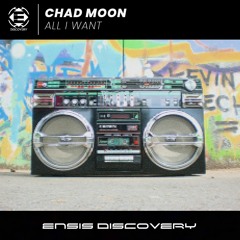 Chad Moon - All I Want (OUT NOW)[ENSIS DISCOVERY]