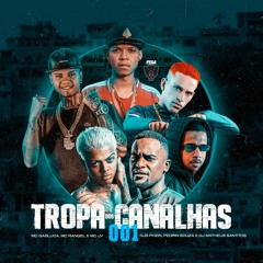 TROPA DOS CANALHA 001 - DJs PHZIN,PEDRIN SOUZA & DJ MATHEUS SANTTOS - MCs GABLUCA,RANGEL & JV
