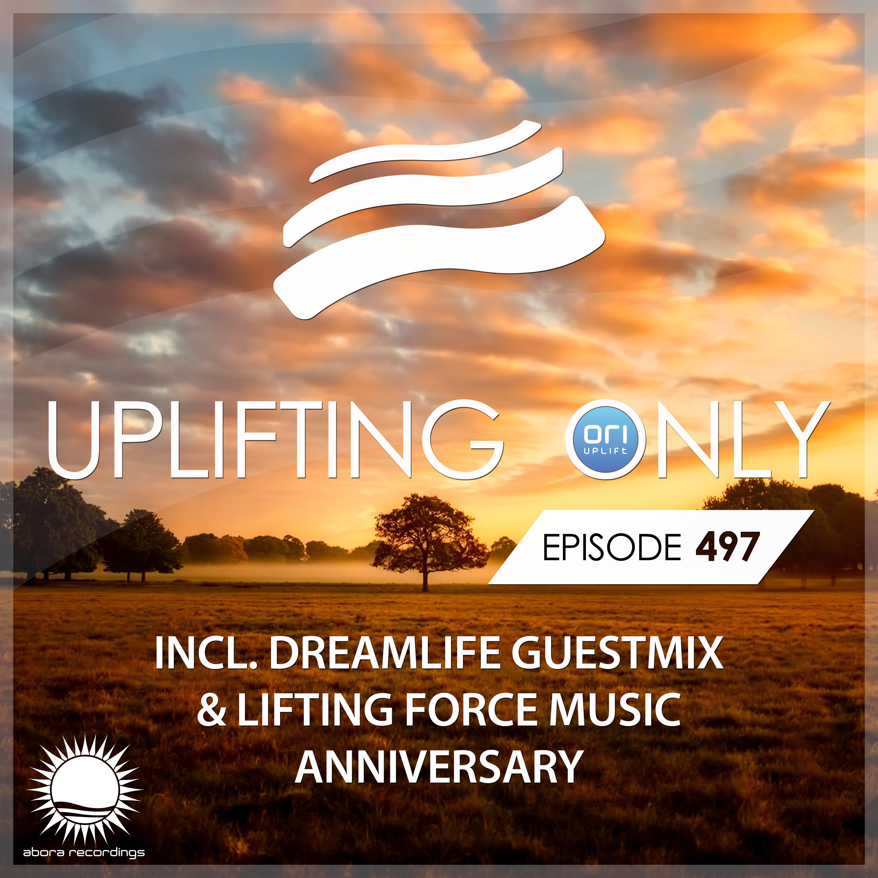 Uplifting Only 497 [No Talking] (incl. DreamLife GM & Lifting Force Music Anniversary) (2022-08-22)