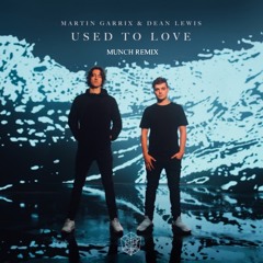 Martin Garrix & Dean Lewis - Used To Love (MUNCH Remix)