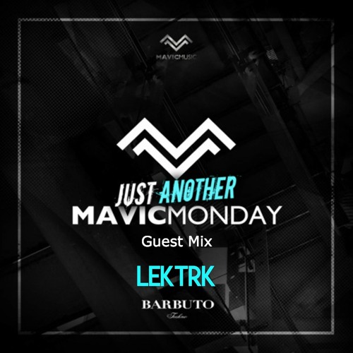 22. Just Another Mavic Monday w/ guest mix by LEKTRK