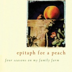 (⚡READ⚡) Epitaph for a Peach: Four Seasons on My Family Farm