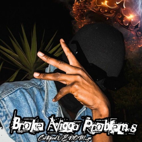 Stream Broke Nigga Problems.mp3 by Certified_VENOM_sa | Listen online for  free on SoundCloud
