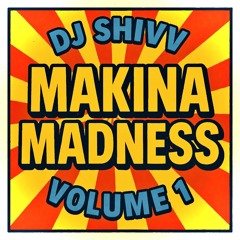 DJ Shivv -Makina Madness - Volume 1