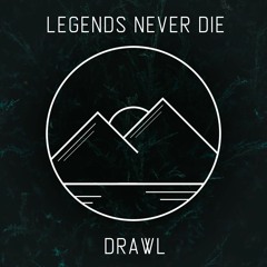 Legends Never Die (DRAWL remix)