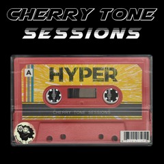 Cherry Tone Sessions: Hyper