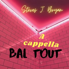 Steves J. Bryan - Bal Tout A cappella