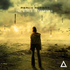Reach Moment - The World is Changing