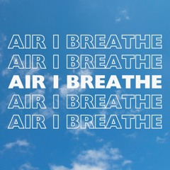 Air I Breathe